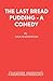 The Last Bread Pudding - A Comedy