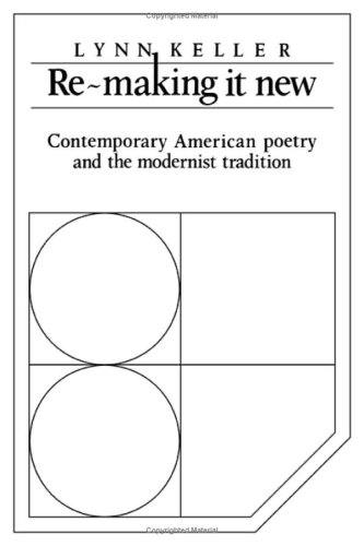 Re-making it New: Contemporary American Poetry and the Modernist Tradition (Cambridge Studies in American Literature and Culture, Series Number 26)