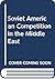 Soviet American Competition in the Middle East by Steven L. Spiegel