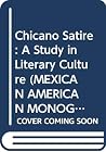 Chicano Satire: A Study in Literary Culture (MEXICAN AMERICAN MONOGRAPHS) Chicano Satire: A Study in Literary Culture (MEXICAN AMERICAN MONOGRAPHS)