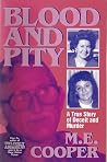 Blood and Pity: A True Story of Deceit and Murder Blood and Pity: A True Story of Deceit and Murder