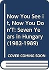 Now You See It, Now You Don't: Seven Years in Hungary (1982-1989)