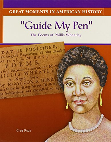 Guide My Pen: Poet Phillis Wheatley Gets Published (Great Moments in American History)