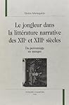 Le jongleur dans la littérature narrative des XIIe et XIIIe siècles - du personnage au masque Le jongleur dans la littérature narrative des XIIe et XIIIe siècles - du personnage au masque