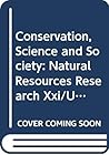 Conservation, Science and Society: Natural Resources Research Xxi/U1476 Conservation, Science and Society: Natural Resources Research Xxi/U1476