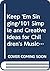 Keep 'Em Singing/101 Simple and Creative Ideas for Children's... by Joy MacKenzie
