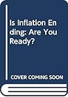 Is Inflation Ending: Are You Ready?