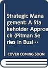 Strategic Management: A Stakeholder Approach (Pitman Series in Business and Public Policy) Strategic Management: A Stakeholder Approach (Pitman Series in Business and Public Policy)