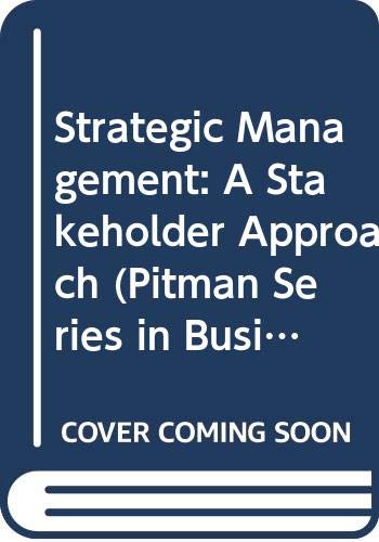 Strategic Management: A Stakeholder Approach (Pitman Series in Business and Public Policy)