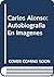 Carlos Alonso: Autobiografia En Imagenes (Spanish Edition)