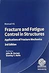 Fracture and Fatigue Control in Structures: Applications of Fracture Mechanics (Astm Manual Series)