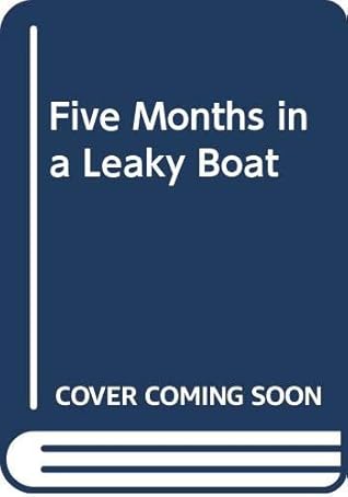Five Months in a Leaky Boat