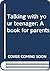 Talking with Your Teenager: A Book for Parents