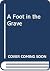 A Foot in the Grave
