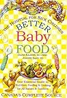 Better Baby Food: Your Essential Guide to Nutrition, Feeding and Cooking for All Babies and Toddlers Better Baby Food: Your Essential Guide to Nutrition, Feeding and Cooking for All Babies and Toddlers