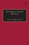 Elizabeth Singer [Rowe]: Printed Writings 1641–1700: Series II, Part Two, Volume 7 (The Early Modern Englishwoman: A Facsimile Library of Essential ... Writings, 1641-1700: Series II, Part Two)