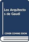 Los Arquitectos de Gaudi (Spanish Edition) Los Arquitectos de Gaudi (Spanish Edition)