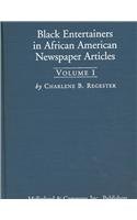 Black Entertainers in African American Newspaper Articles, Volume 1: An Annotated Bibliography of The Chicago Defender, The Afro-American (Baltimore), ... and The New York Amsterdam News, 1910-1950
