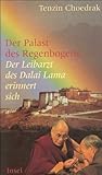 Der Palast des Regenbogens. Der Leibarzt des Dalai Lama erinnert sich.