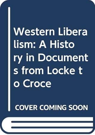 Western Liberalism: A History in Documents from Locke to Croce