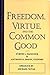 Freedom, Virtue, and the Common Good (American Maritain Association Publications)