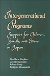 Intergenerational Programs: Support for Children, Youth, and Elders in Japan (Japan in Translation)
