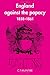 England Against the Papacy 1858–1861: Tories, Liberals and the Overthrow of Papal Temporal Power during the Italian Risorgimento