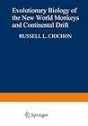 Evolutionary Biology of the New World Monkeys and Continental Drift (Advances in Primatology)