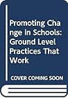 Promoting Change in Schools: Ground Level Practices That Work