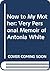 Now to My Mother: A Very Personal Memoir of Antonia White