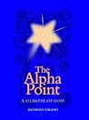 The Alpha Point: A Glimpse of God The Alpha Point: A Glimpse of God