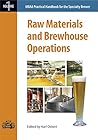Raw Materials and Brewhouse Operations (Mbaa Practical Handbook for the Specialty Brewer)