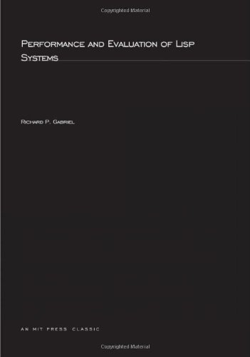 Performance and Evaluation of Lisp Systems (Mit Press Series in Computer Systems Research Reports and Notes)