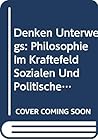 Denken Unterwegs: Philosophie Im Kraftefeld Sozialen Und Politischen Engagements : Festschrift Fur Heinz Kimmerle Zu Seinem 60 : Geburstag (Schriften ... der differenz, Volume 4) (German Edition)