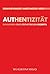 Authentizität. Diskussion eines ästhetischen Begriffs