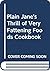 Plain Jane's Thrill of Very Fattening Foods Cookbook