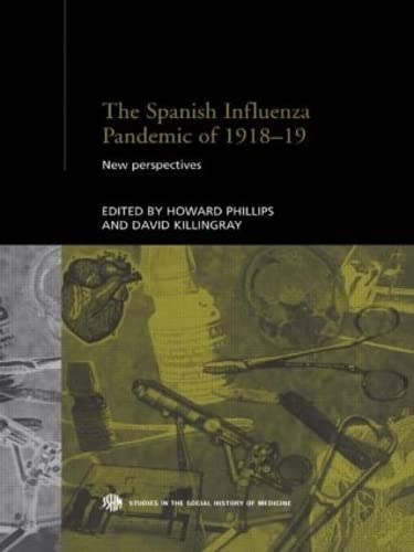 The Spanish Influenza Pandemic of 1918-19: New Perspectives (Studies in the Social History of Medicine)