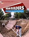 Dream Builders: The World's Best Skate Park Creators (Skateboarder's Guide to Skate Parks, Half-Pipes, Bowls, and) Dream Builders: The World's Best Skate Park Creators (Skateboarder's Guide to Skate Parks, Half-Pipes, Bowls, and)