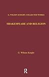 Shakespeare and Religion: Essays of Forty Years (G. Wilson Knight Collected Works, 7)