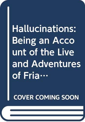 Hallucinations: Being an Account of the Live and Adventures of Friar Serrando Terese De Mier