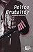 Police Brutality : Opposing Viewpoints