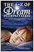 The A - Z of Dream Interpretation: What Dreams Reveal About Your Life, Loves and Deepest Fears