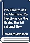No ghost in the machine: Modern science and the brain, the mind, and the soul