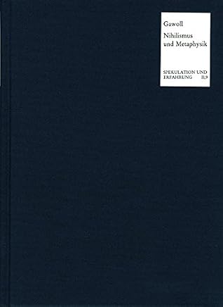Nihilismus Und Metaphysik: Entwicklungsgeschichtliche Untersuchungen Vom Deutschen Idealismus Bis Zu Heidegger (Spekulation Und Erfahrung) (German Edition)