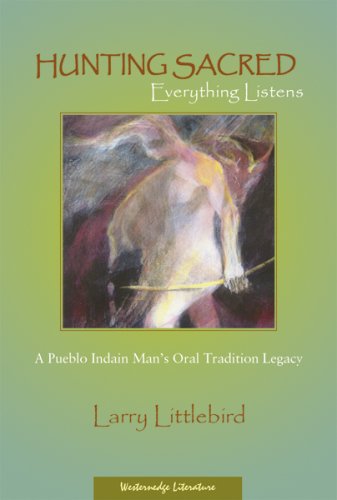 Hunting Sacred: Everything Listens : A Pueblo Indian Man's Oral Tradition Legacy (Paperback)