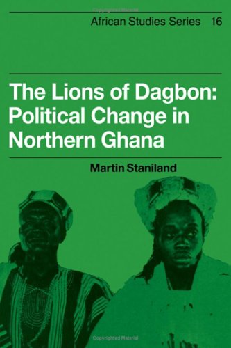 The Lions of Dagbon: Political Change in Northern Ghana (African Studies, Series Number 16)