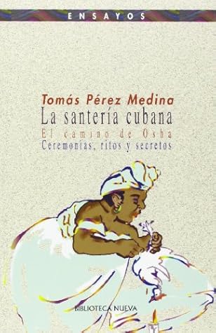 La santería cubana: El camino de Osha; ceremonias, ritos y secretos. (Spanish Edition)