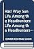Half Way Sun Life Among the Headhunters: Life Among the Headhunters of the Philippines