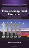 Process Management Excellence: The Art of Excelling in Process Management (Five Pillars of Organizational Excellence) Process Management Excellence: The Art of Excelling in Process Management (Five Pillars of Organizational Excellence)