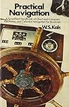 Practical navigation;: A simplified handbook of chart-and-compass, electronic, and celestial navigation for boatmen Practical navigation;: A simplified handbook of chart-and-compass, electronic, and celestial navigation for boatmen